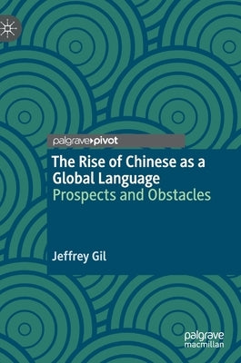 The Rise of Chinese as a Global Language: Prospects and Obstacles by Gil, Jeffrey
