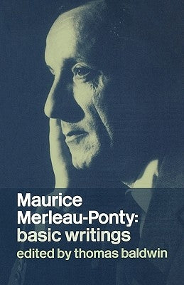 Maurice Merleau-Ponty: Basic Writings: Basic Writings by Baldwin, Thomas