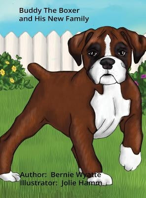 Buddy The Boxer and His New Family by Wyatte, Bernie