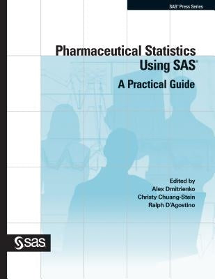 Pharmaceutical Statistics Using SAS: A Practical Guide by Dmitrienko, Alex