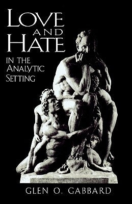 Love and Hate in the Analytic Setting by Gabbard, Glen O.