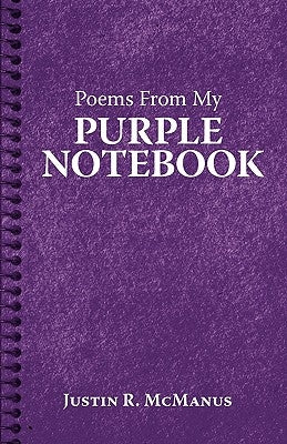 Poems from My Purple Notebook by McManus, Justin R.