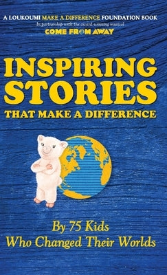 Inspiring Stories That Make A Difference: By 75 Kids Who Changed Their Worlds by Katsoris, Nick