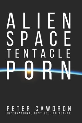 Alien Space Tentacle Porn by Cawdron, Peter Ronald