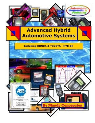 Advanced Hybrid Automotive Systems: (Hybrid Systems Repair Strategies, including Honda and Toyota) by Concepcion, Mandy