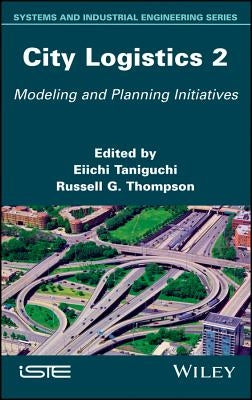 City Logistics 2: Modeling and Planning Initiatives by Thompson, Russell G.