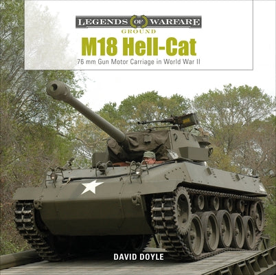 M18 Hell-Cat: 76 MM Gun Motor Carriage in World War II by Doyle, David