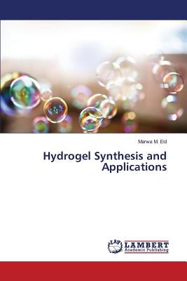 Hydrogel Synthesis and Applications by M. Eid Marwa