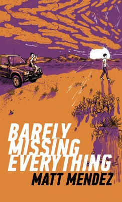 Barely Missing Everything by Mendez, Matt