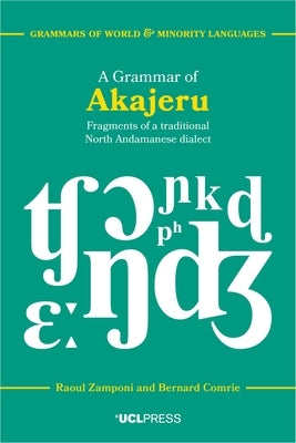 A Grammar of Akajeru: Fragments of a Traditional North Andamanese Dialect by Zamponi, Raoul