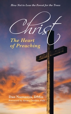 Christ: The Heart of Preaching by Namanya Dmin, Dan