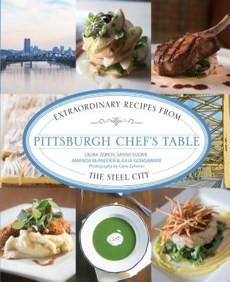 Pittsburgh Chef's Table: Extraordinary Recipes from the Steel City by Sudar, Sarah