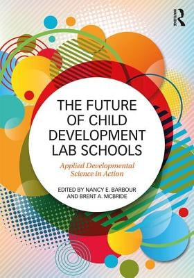 The Future of Child Development Lab Schools: Applied Developmental Science in Action by Barbour, Nancy