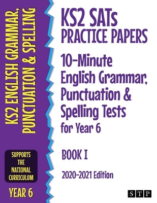 KS2 SATs Practice Papers 10-Minute English Grammar, Punctuation and Spelling Tests for Year 6: Book I (2020-2021 Edition) by Stp Books