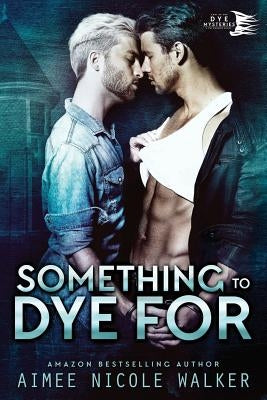 Something to Dye For (Curl Up and Dye Mysteries, #2) by Walker, Aimee Nicole