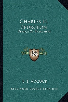 Charles H. Spurgeon: Prince of Preachers by Adcock, E. F.