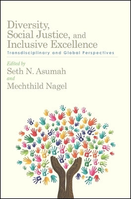 Diversity, Social Justice, and Inclusive Excellence: Transdisciplinary and Global Perspectives by Asumah, Seth N.