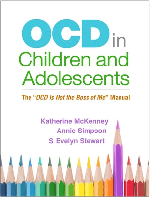 Ocd in Children and Adolescents: The Ocd Is Not the Boss of Me Manual by McKenney, Katherine
