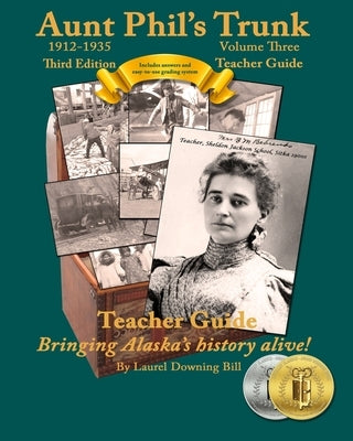 Aunt Phil's Trunk Volume Three Teacher Guide Third Edition: Curriculum that brings Alaska history alive! by Bill, Laurel Downing