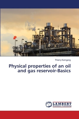 Physical properties of an oil and gas reservoir-Basics by Kamgang, Thierry