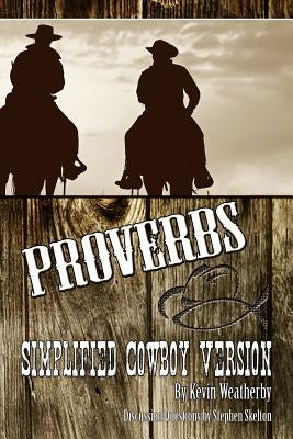 Proverbs: Simplified Cowboy Version by Weatherby, Kevin