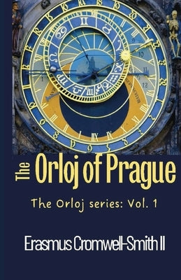 The Orloj of Prague: The Orloj series: Vol. 1 by Cromwell-Smith, Erasmus