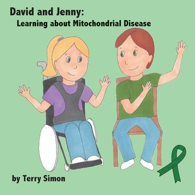 David and Jenny: Learning about Mitochondrial Disease by Simon, Terry