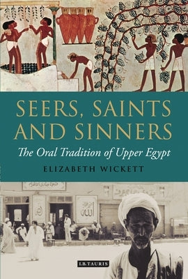 Seers, Saints and Sinners: The Oral Tradition of Upper Egypt by Wickett, Elizabeth