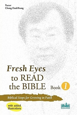Fresh Eyes to Read the Bible - Book 1, with Added Illustrations by Chung, Duckyoung