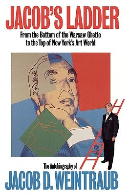 Jacob's Ladder: From the Bottom of the Warsaw Ghetto to the Top of New York's Art World by Weintraub, Jacob D.