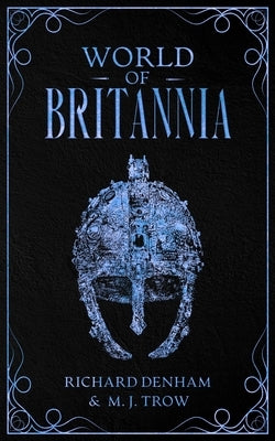 World of Britannia: Historical Companion to the Britannia Series by Denham, Richard