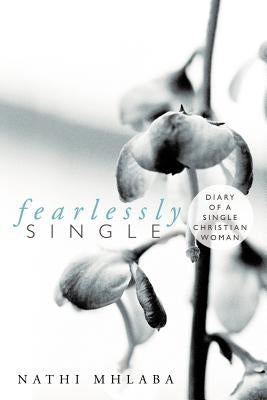 Fearlessly Single: Diary of a Single Christian Woman by Mhlaba, Nathi