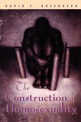 The Construction of Homosexuality by Greenberg, David F.