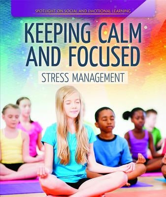 Keeping Calm and Focused: Stress Management by Emminizer, Theresa