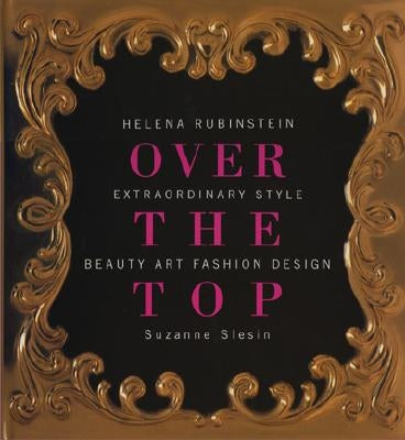 Helena Rubinstein: Over the Top Over the Top by Slesin, Suzanne