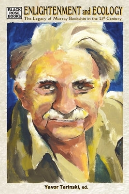 Enlightenment and Ecology: The Legacy of Murray Bookchin in the 21st Century by Tarinski, Yavor
