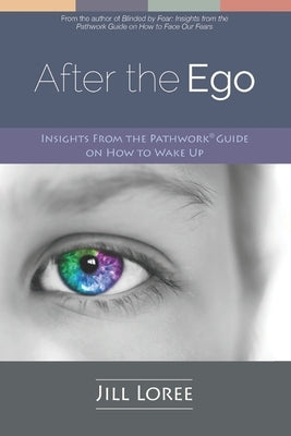 After the Ego: Insights from the Pathwork(R) Guide on How to Wake Up by Loree, Jill
