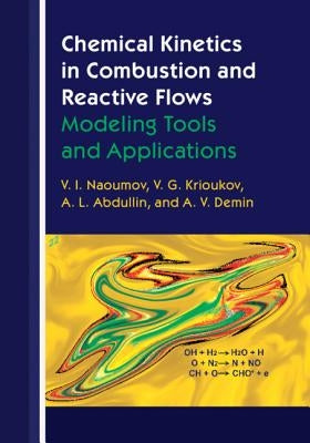 Chemical Kinetics in Combustion and Reactive Flows: Modeling Tools and Applications by Naoumov, V. I.