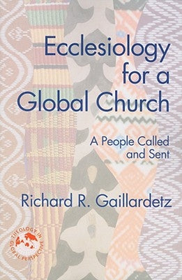 Ecclesiology for a Global Church: A People Called and Sent by Gaillardetz, Richard R.