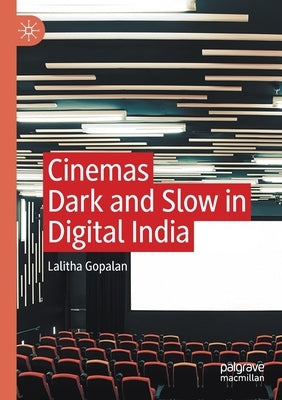 Cinemas Dark and Slow in Digital India by Gopalan, Lalitha