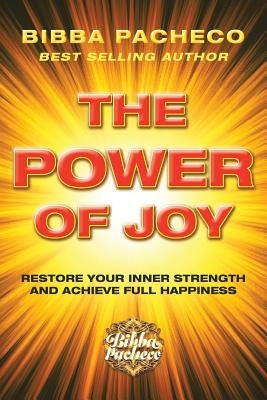 The Power of Joy: Restore Your Inner Strength and Achieve Full Happiness by Pacheco, Bibba
