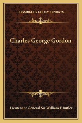 Charles George Gordon by Butler, Lieutenant General Sir William F