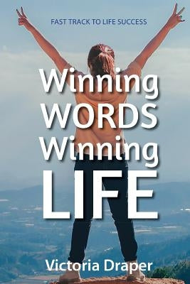 Winning Words, Winning Life: Fast Track to Life Success by Draper, Victoria