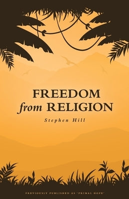 Freedom from Religion by Hill, Stephen