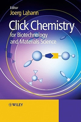 Click Chemistry for Biotechnology and Materials Science by Lahann, Joerg