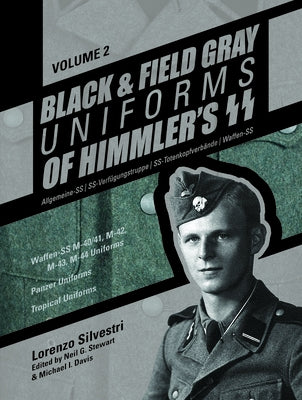 Black and Field Gray Uniforms of Himmler's Ss: Allgemeine-SS - Ss-Verfügungstruppe - Ss-Totenkopfverbände - Waffen-SS Vol. 2: Waffen-SS M-40/41, M-42, by Silvestri, Lorenzo