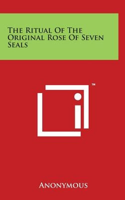 The Ritual of the Original Rose of Seven Seals by Anonymous