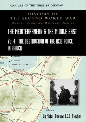Mediterranean and Middle East Volume IV: The Destruction of the Axis Forces in Africa. HISTORY OF THE SECOND WORLD WAR: UNITED KINGDOM MILITARY SERIES by Playfair, Major-General I. S. O.