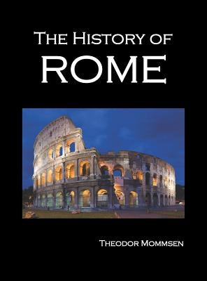 The History of Rome, Volumes 1-5 by Mommsen, Theodore