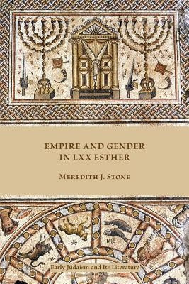 Empire and Gender in LXX Esther by Stone, Meredith J.